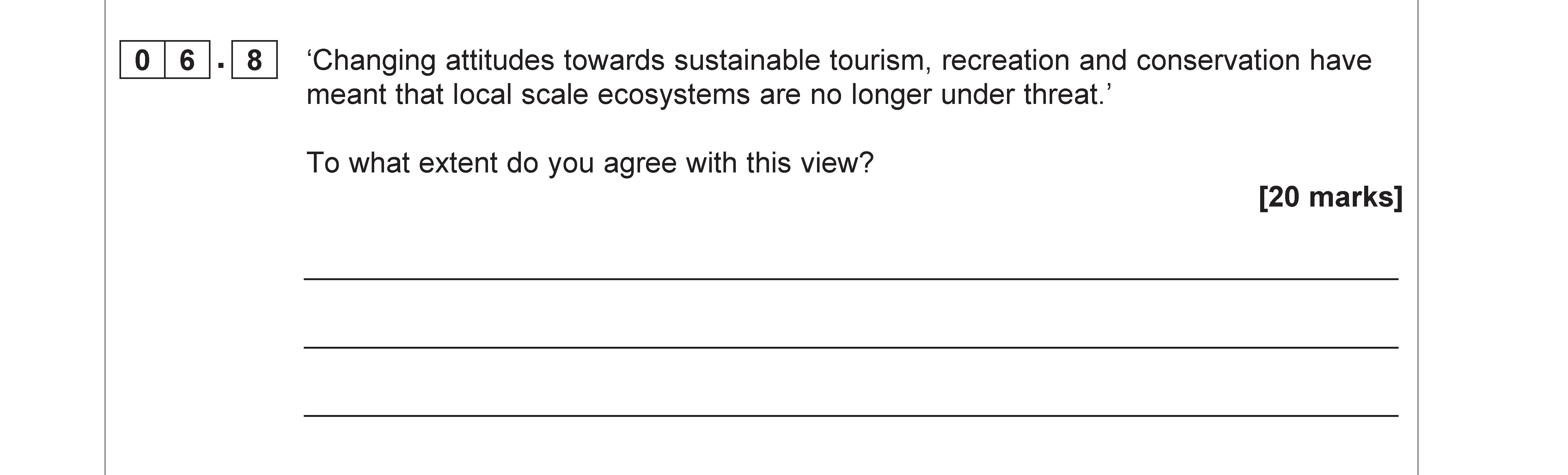 'Changing-attitudes-towards-sustainable-tourism,-recreation-and-conservation-have-meant-that-local-scale-ecosystems-are-no-longer-under-threat.'--To-what-extent-do-you-agree-with-this-view?-AQA-A-Level Geography-Question 6-2019-Paper 1.png
